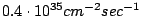$0.4\cdot10^{35} cm^{-2}sec^{-1}$